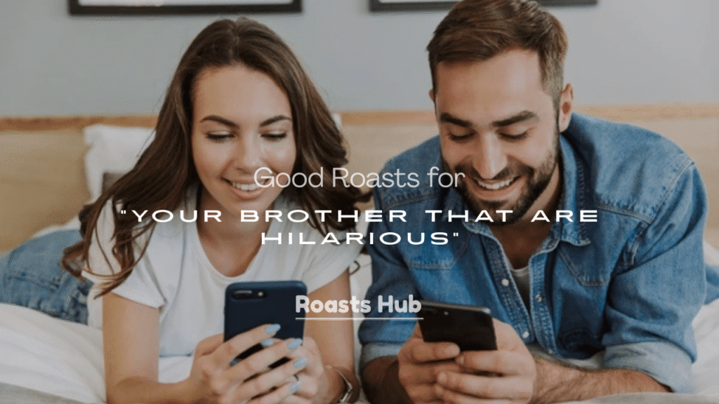 Good Roasts for Your Brother That Are Hilarious