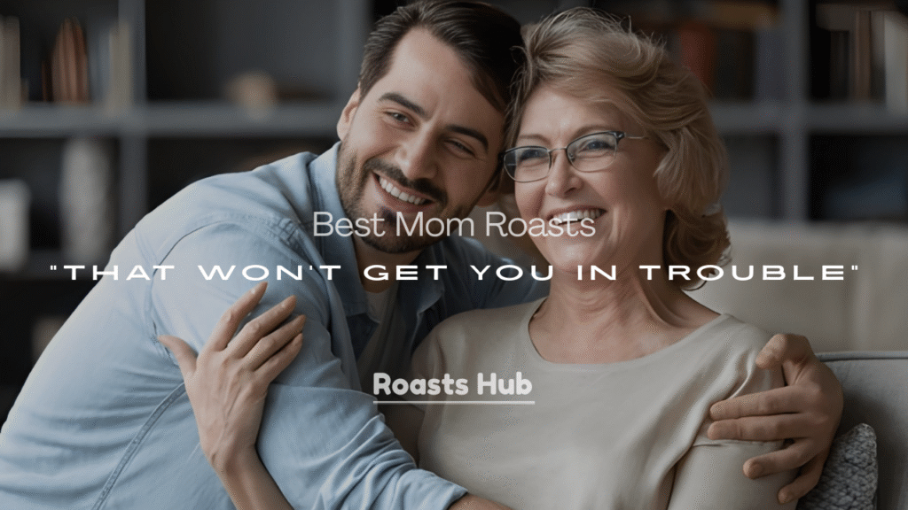 250+ Best Mom Roasts That Won’t Get You in Trouble