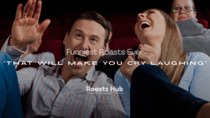 250+ Funniest Roasts Ever That Will Make You Cry Laughing