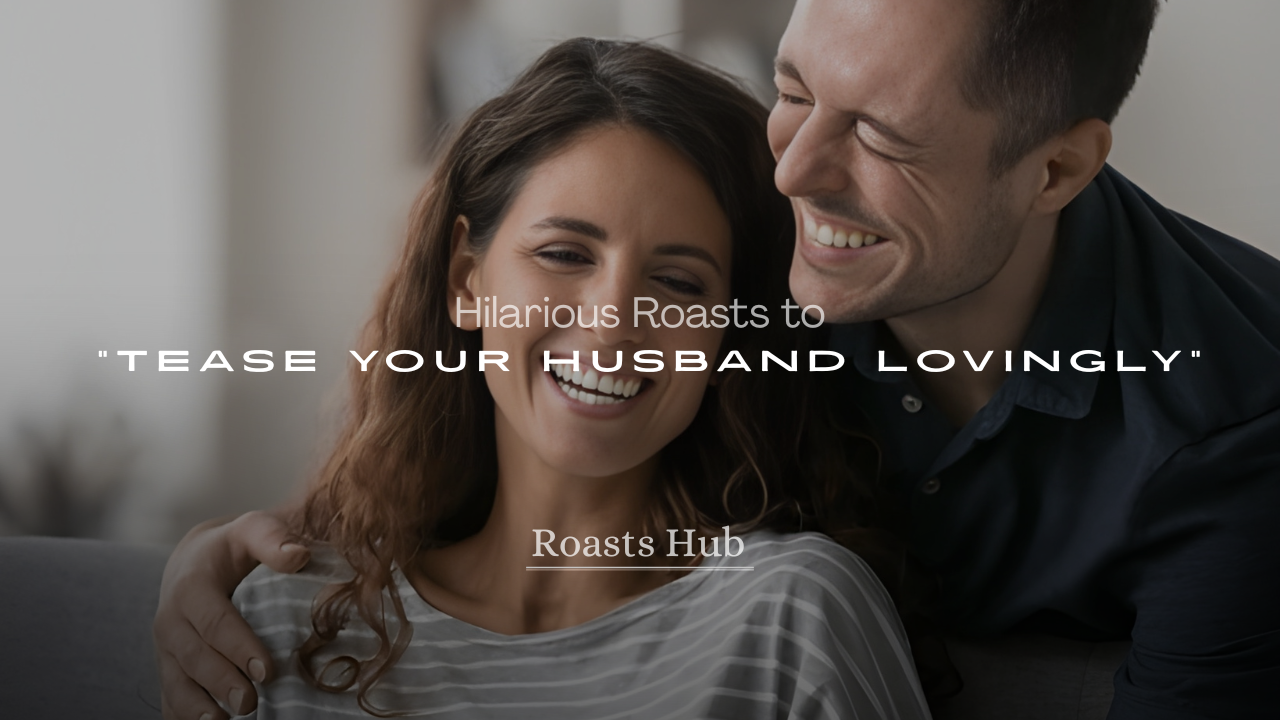 Roasts to Tease Your Husband