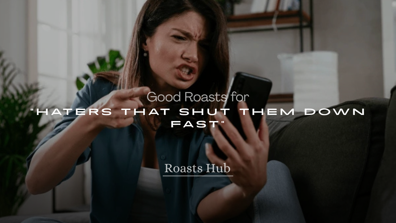 Good Roasts for Haters