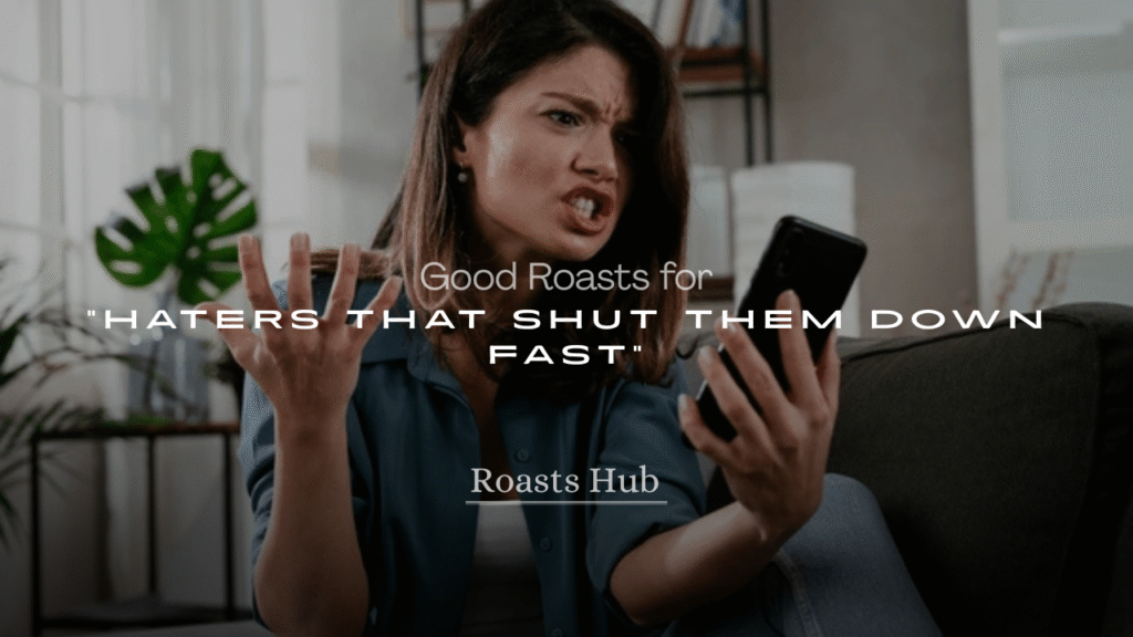 250+ Good Roasts for Haters That Shut Them Down Fast