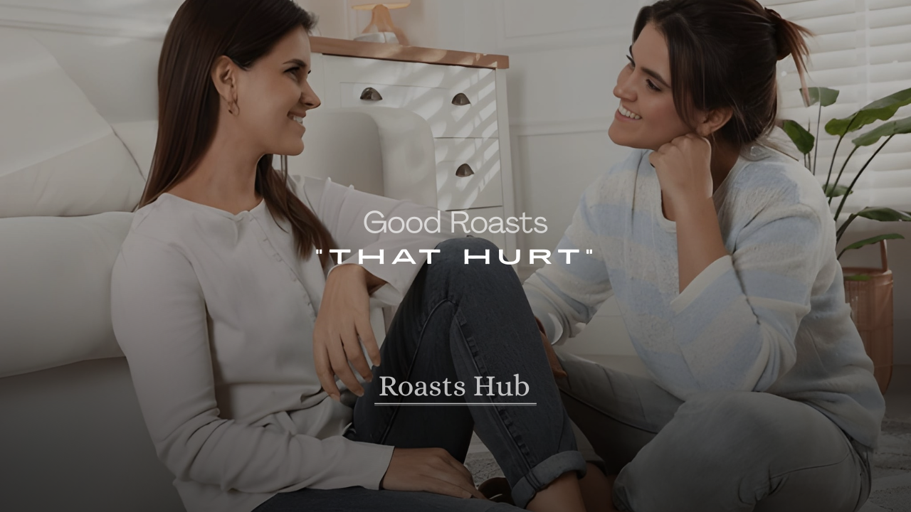 Good Roasts That Hurt