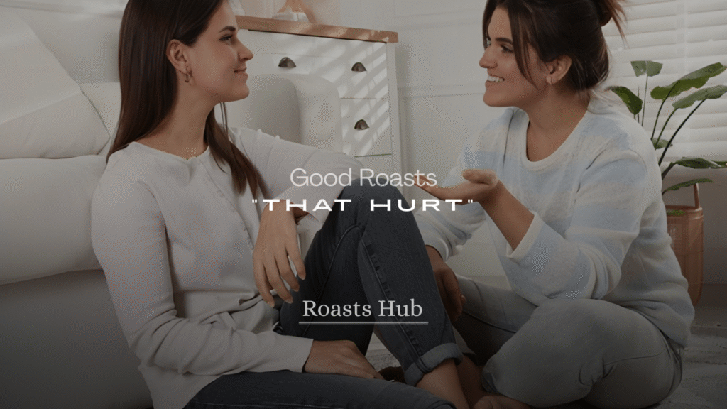 Good Roasts That Hurt (Savage, Brutal & Hilarious Burns)
