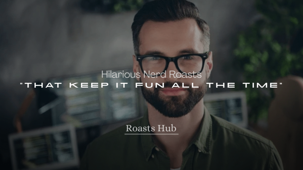 250+ Hilarious Nerd Roasts That Keep It Fun All the Time