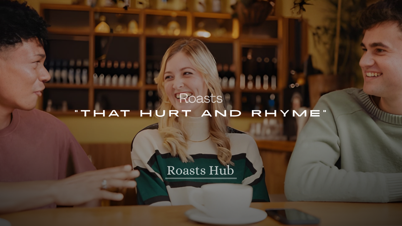 Roasts That Hurt and Rhyme