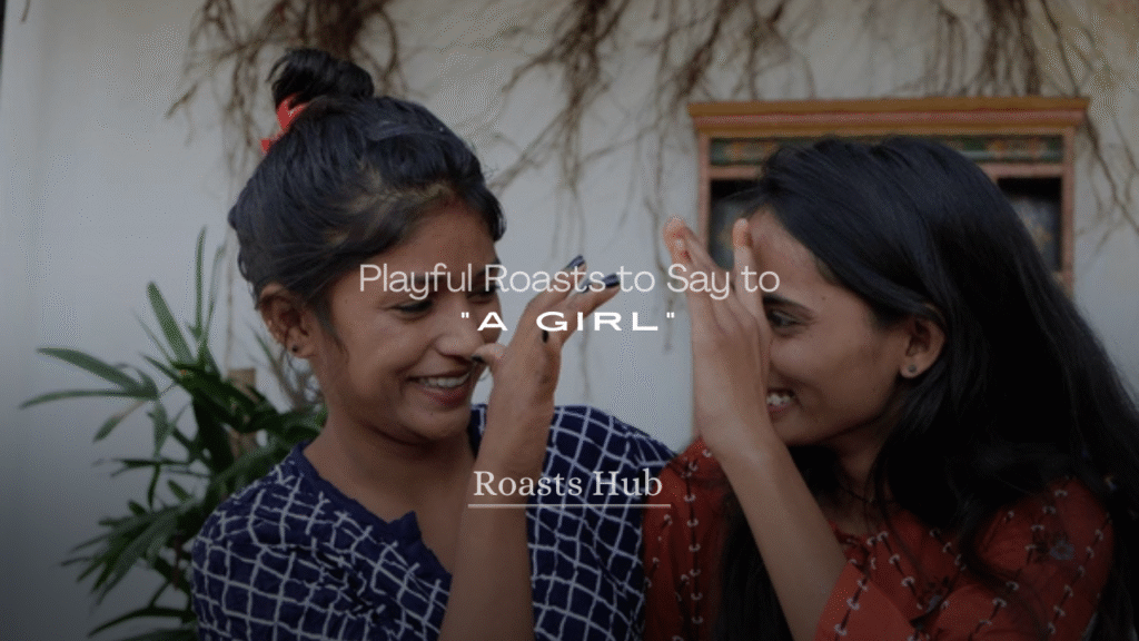 Playful Roasts for a Girl