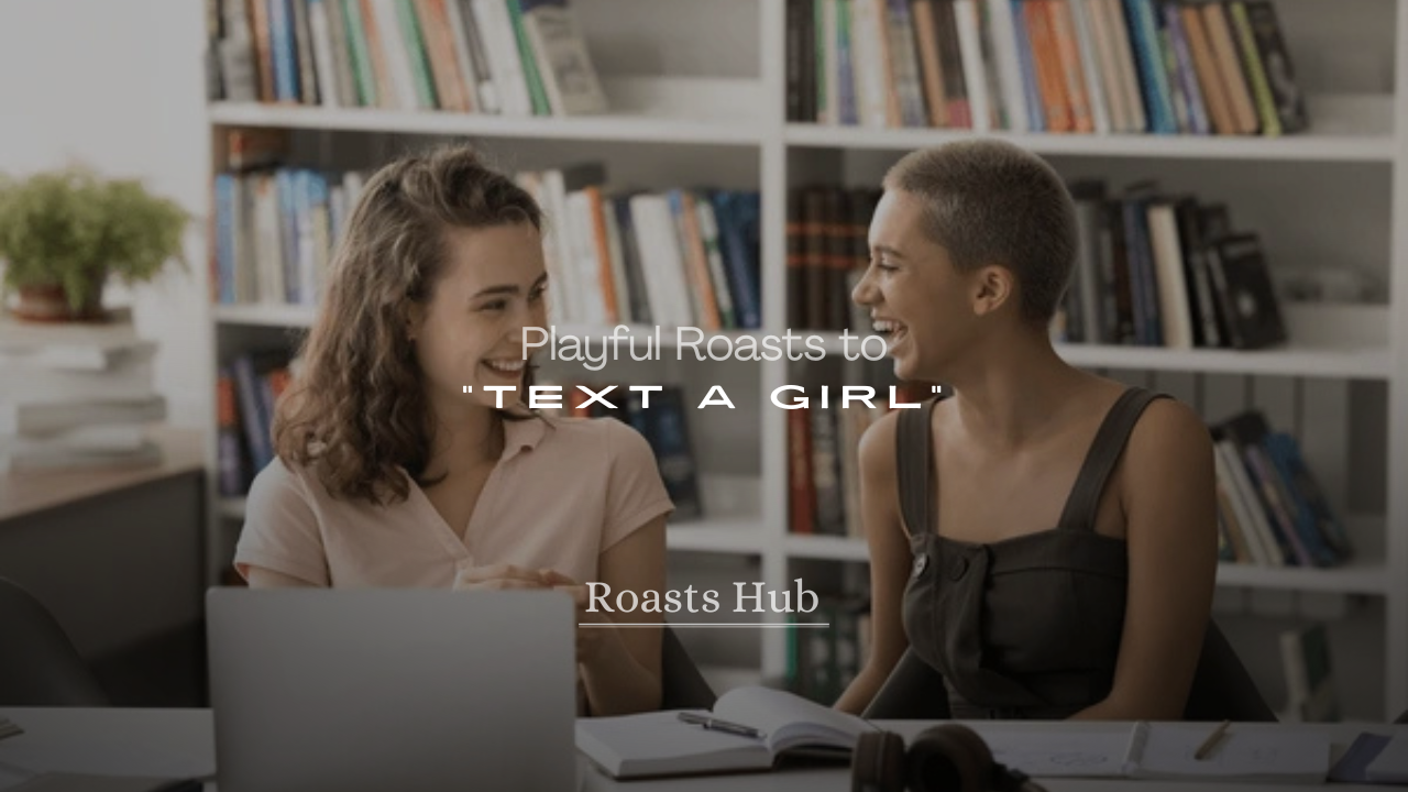 Playful Roasts to Text a Girl