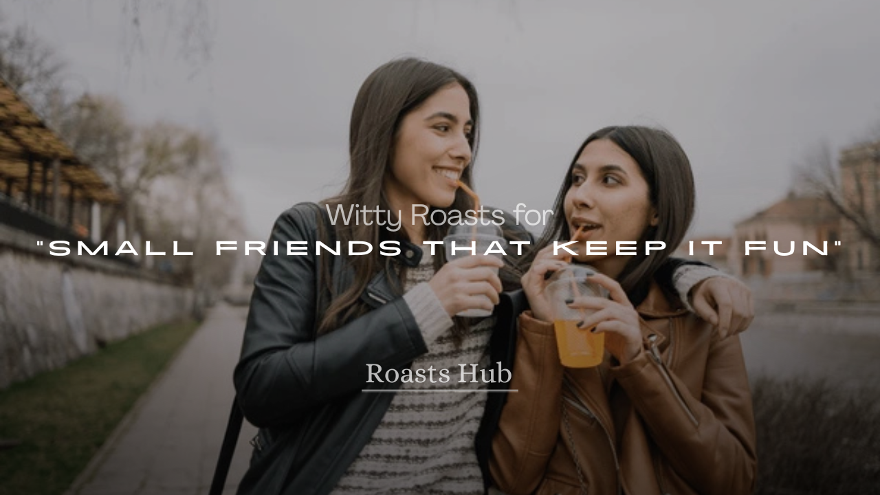 Witty Roasts for Small Friends That Keep It Fun