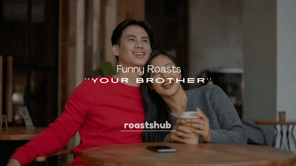 250+ Funny Roasts for Your Brother