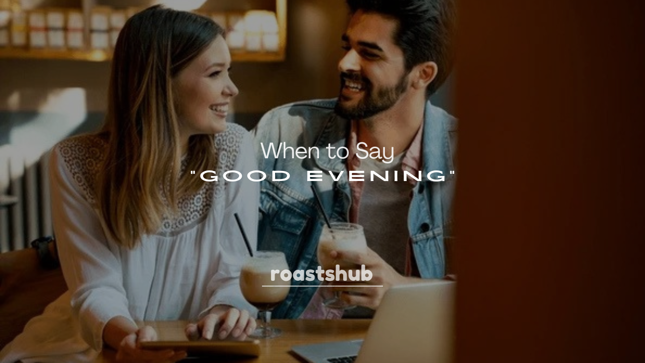 250+ When to Say “Good Evening” in an Email