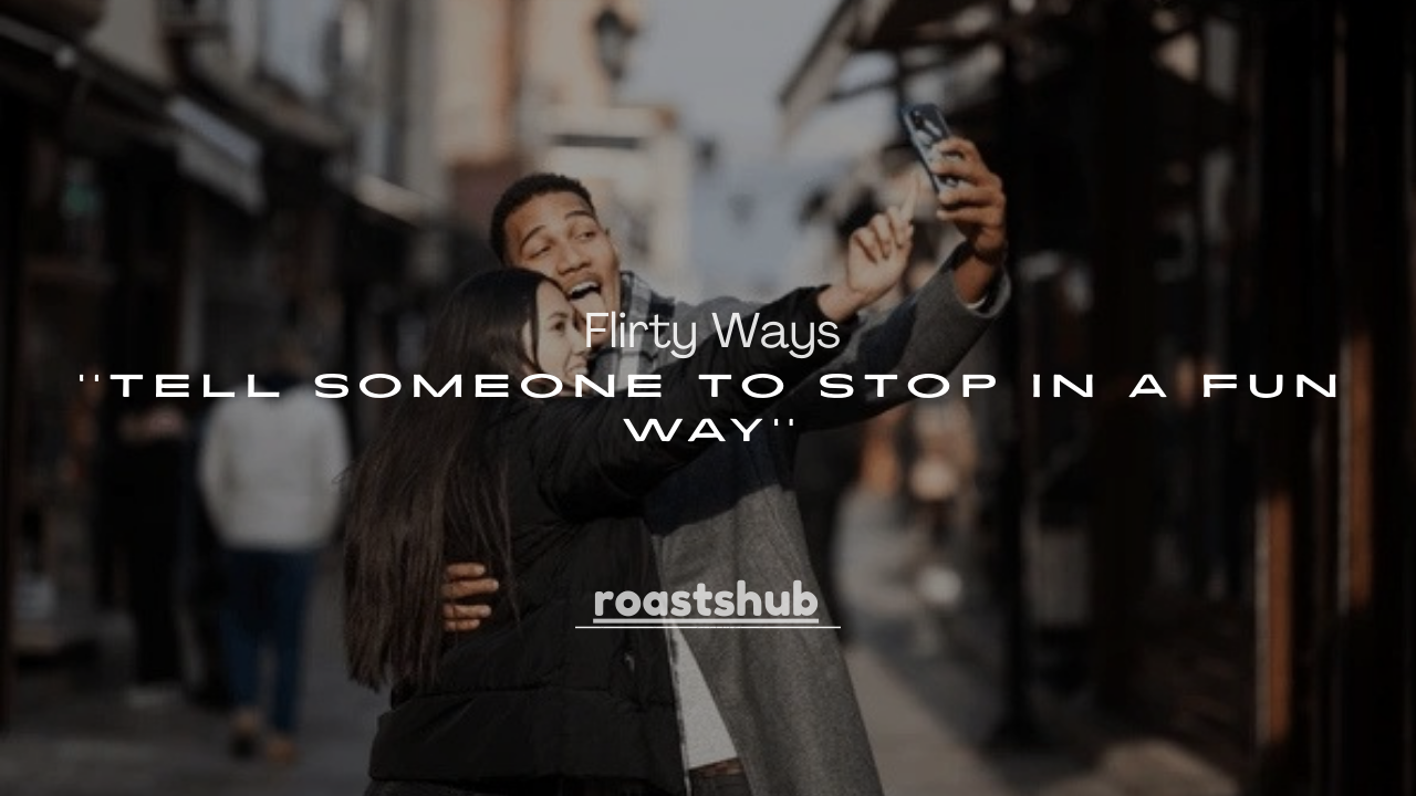 250+ Flirty Ways to Tell Someone to Stop in a Fun Way