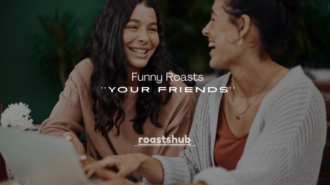 200+ Funny Roasts for Your Friends That Hit Hard