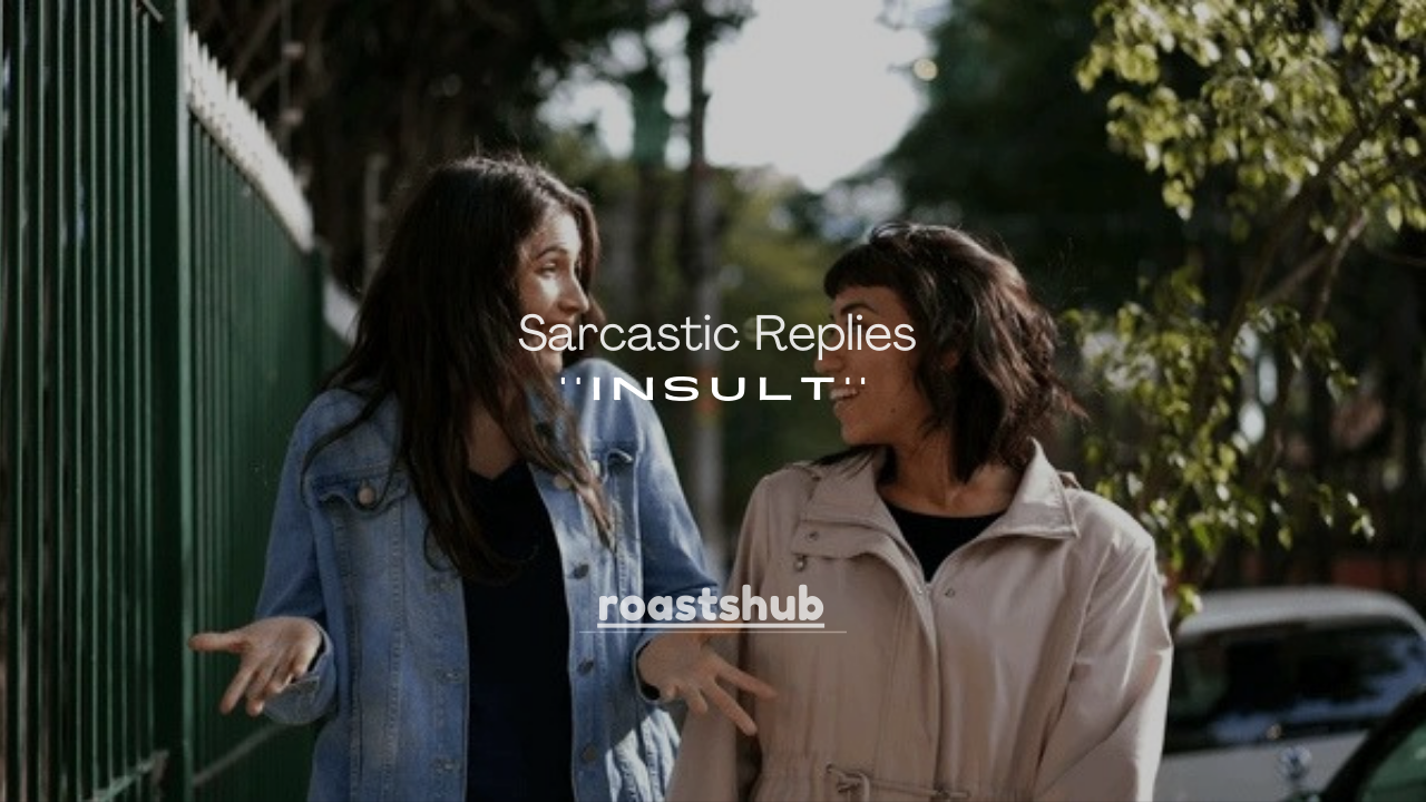 160+ Sarcastic Replies to an Insult (Smart, Savage & Calmly Brutal)