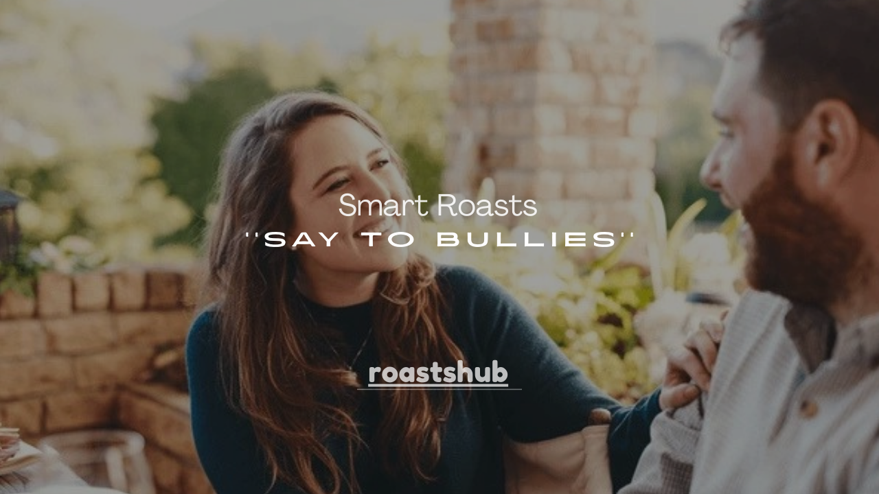 200+ Smart Roasts to Say to Bullies (Witty, Confident & Non-Violent Comebacks)