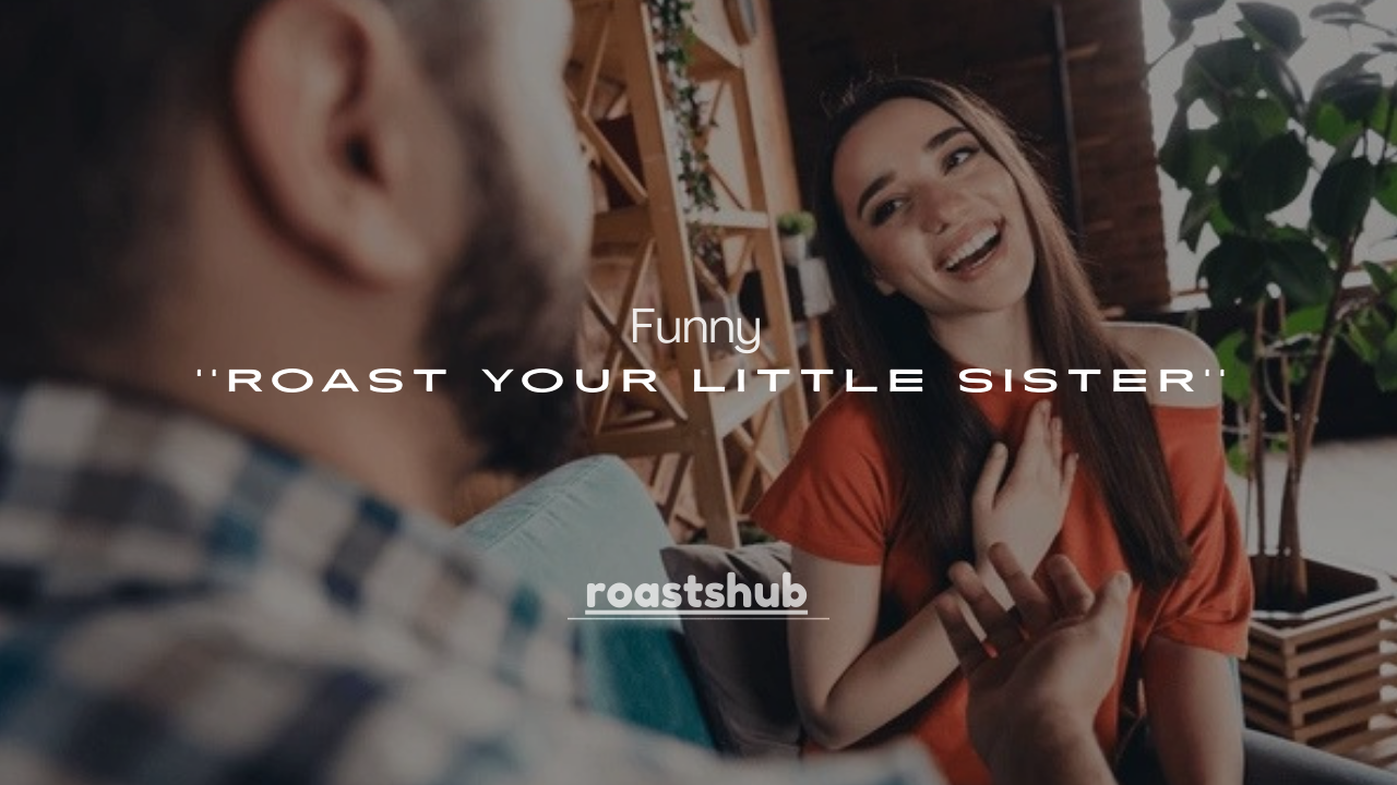 120+ Funny Ways to Roast Your Little Sister (Savage but Safe)