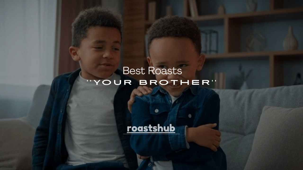 250+ Best Roasts for Your Brother (Funny, Savage & Clean Lines)