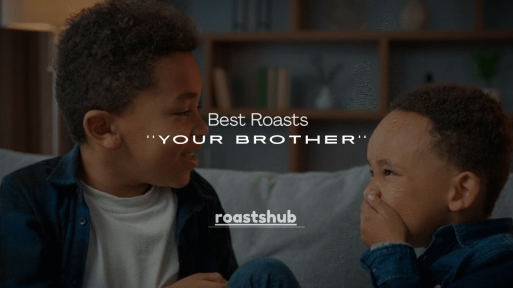 250+ Best Roasts for Your Brother (Funny, Savage & Clean Lines)