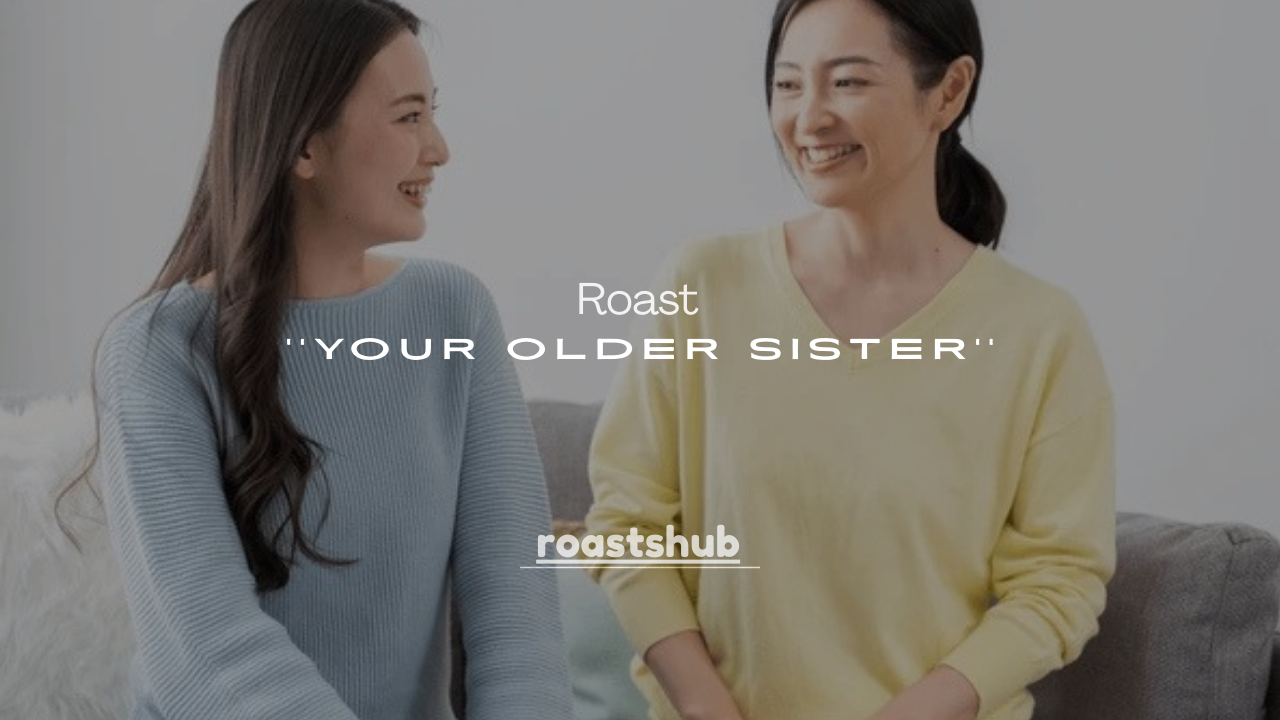187+ Brutally Funny Ways to Roast Your Older Sister