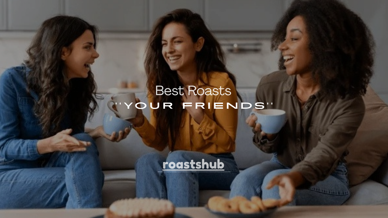 175+ Best Roasts for Your Friends That Are Savage but Still Funny