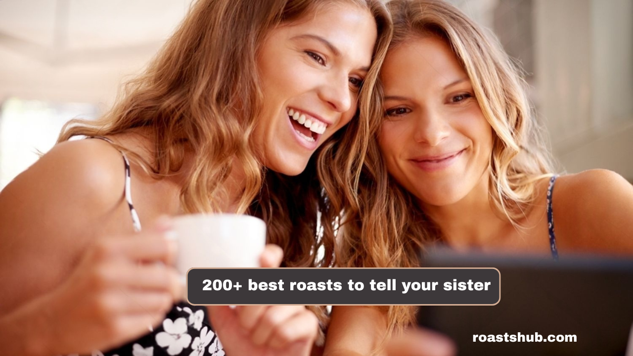 200+ Best Roasts to Tell Your Sister