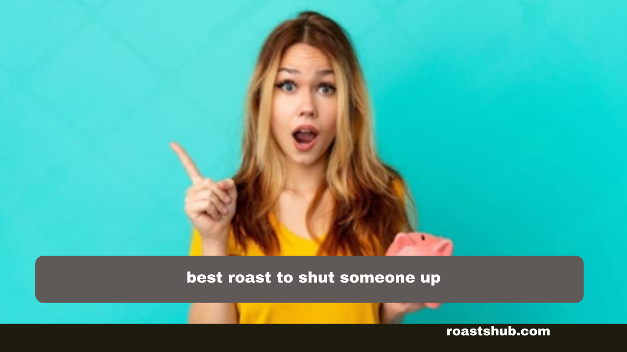 Best Roasts to Shut Someone Up