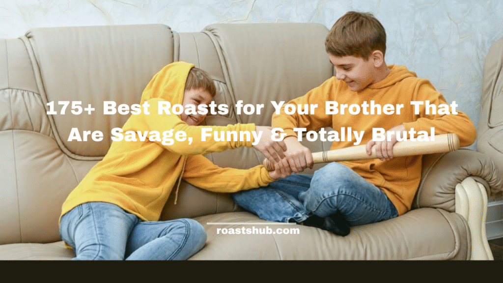  Best Roasts for Your Brother 
