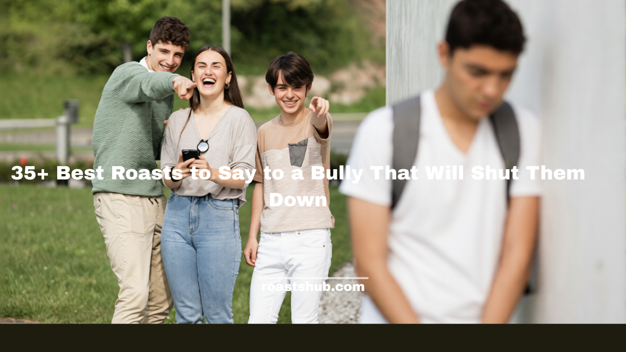 Best Roasts to Say to a Bully
