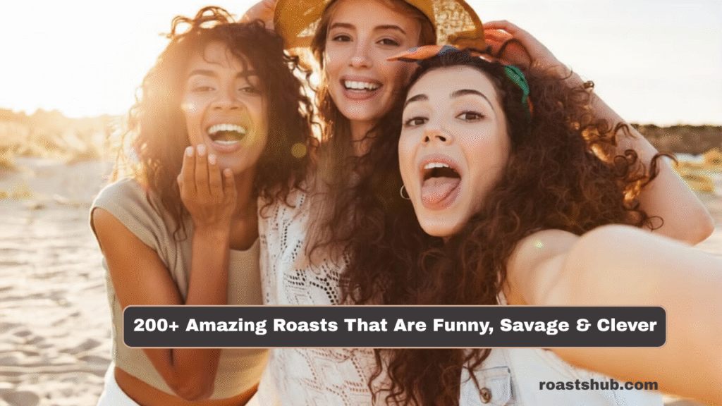 200+ Amazing Roasts That Are Funny, Savage & Clever