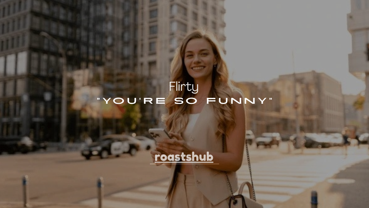 140+ Flirty “You’re So Funny” Comebacks