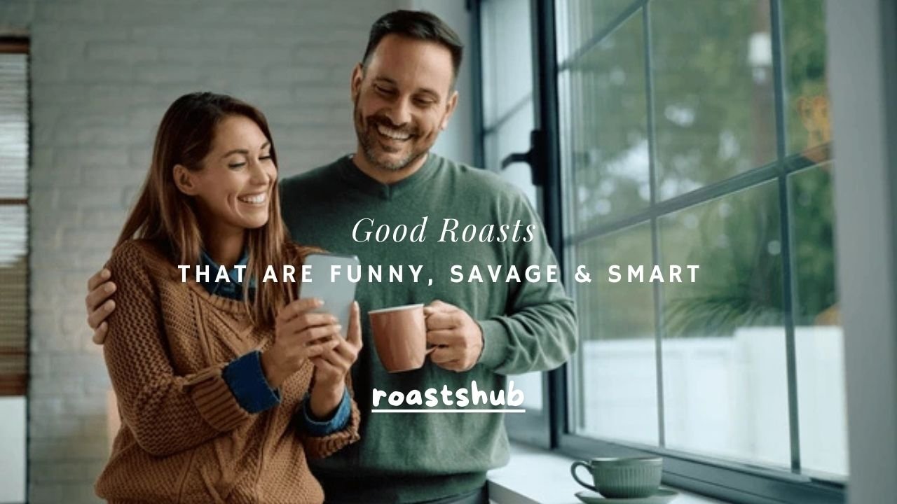 150+ Good Roasts That Are Funny, Savage & Smart