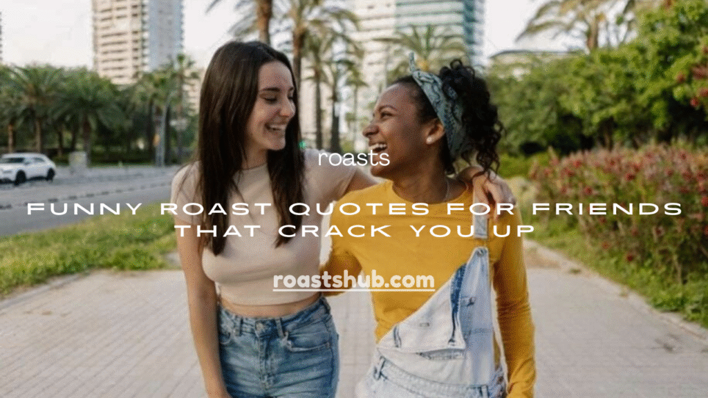 Funny Roast Quotes for Friends