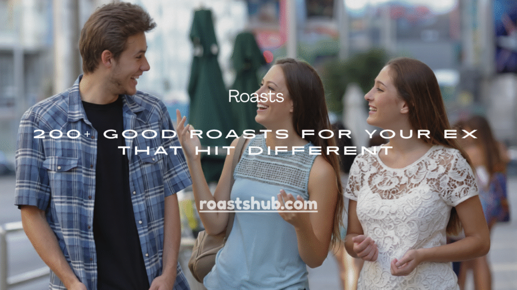 Good Roasts for Your Ex