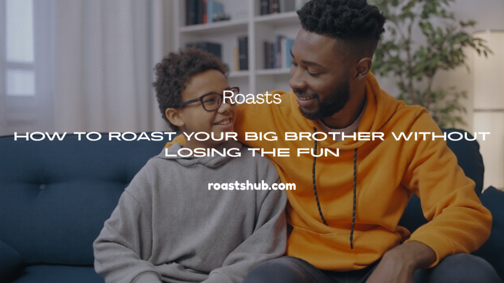 Roast Your Big Brother