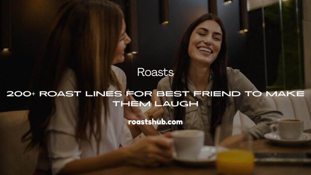 Roast Lines for Best Friend
