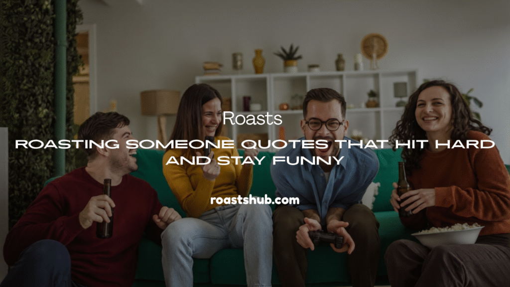 Roasting Someone Quotes