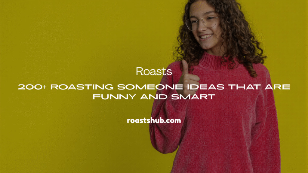 Roasting Someone Ideas