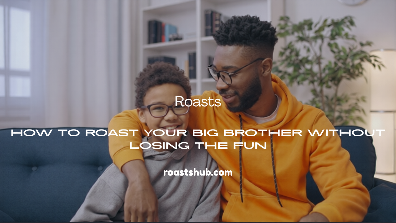 Roast Your Big Brother