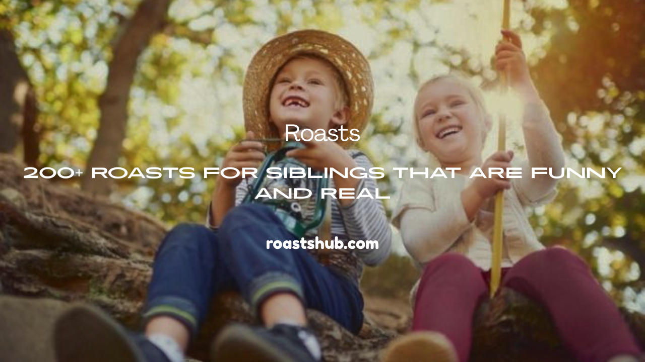 Roasts for Siblings