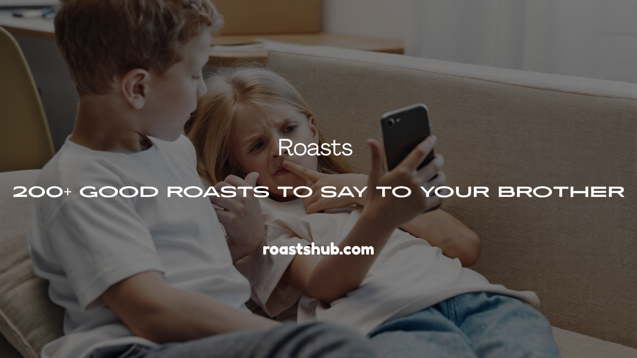 Good Roasts to Say to Your Brother