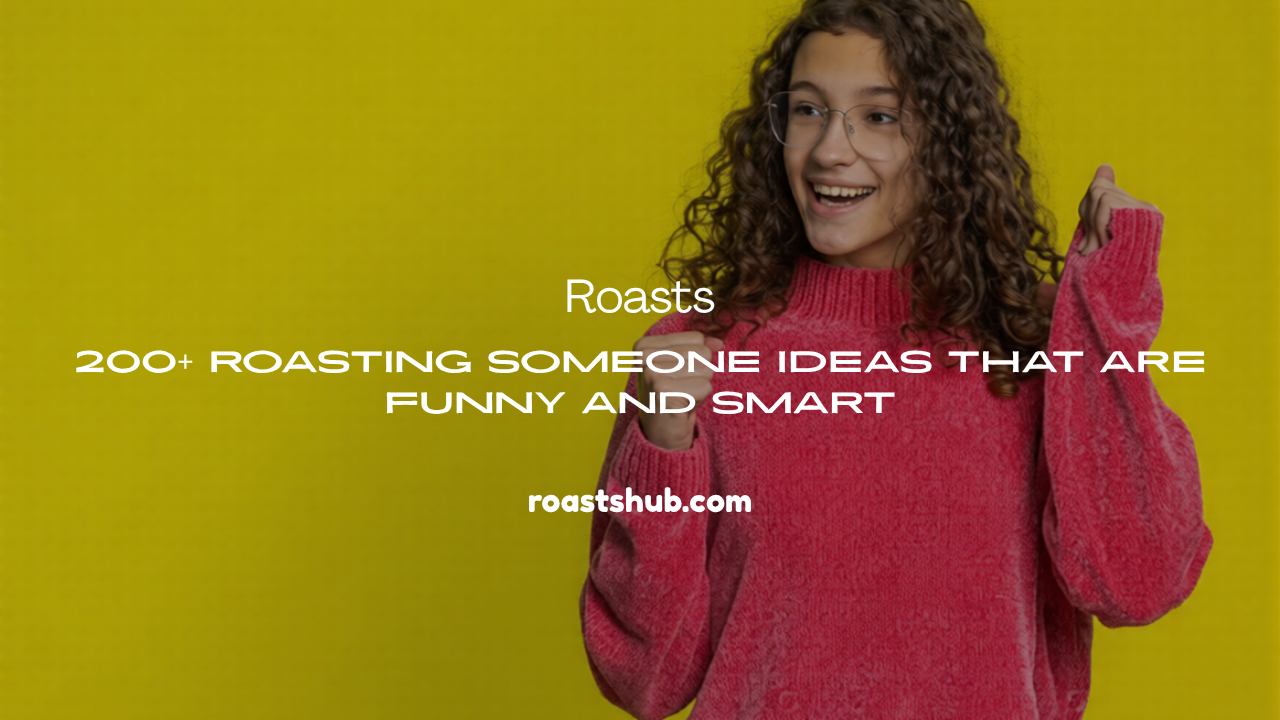 Roasting Someone Ideas