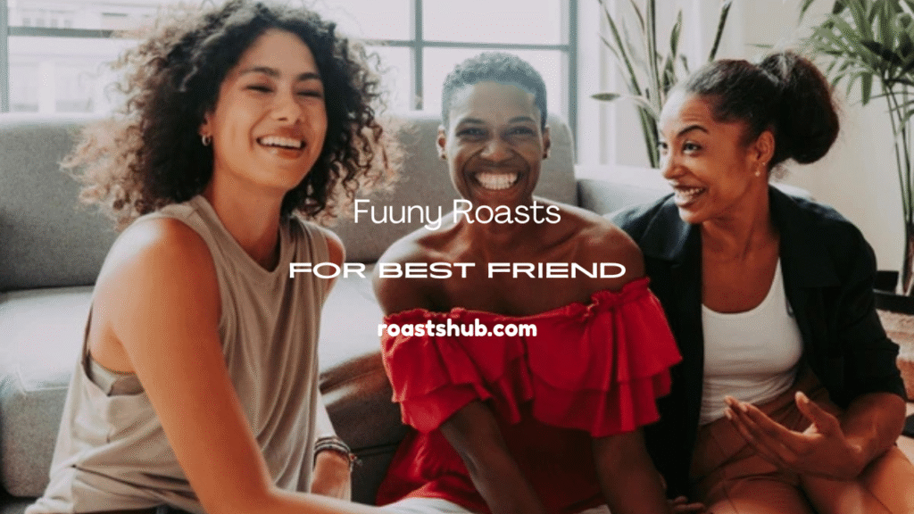 Roast Your Best Friend