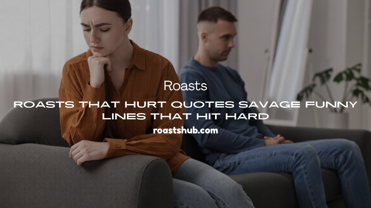 Roasts That Hurt Quotes