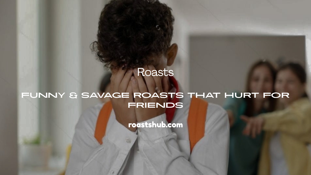 Funny Roasts for Friends