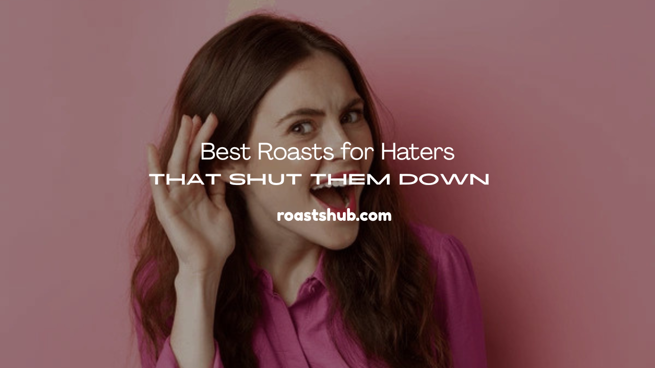 Roasts for Haters