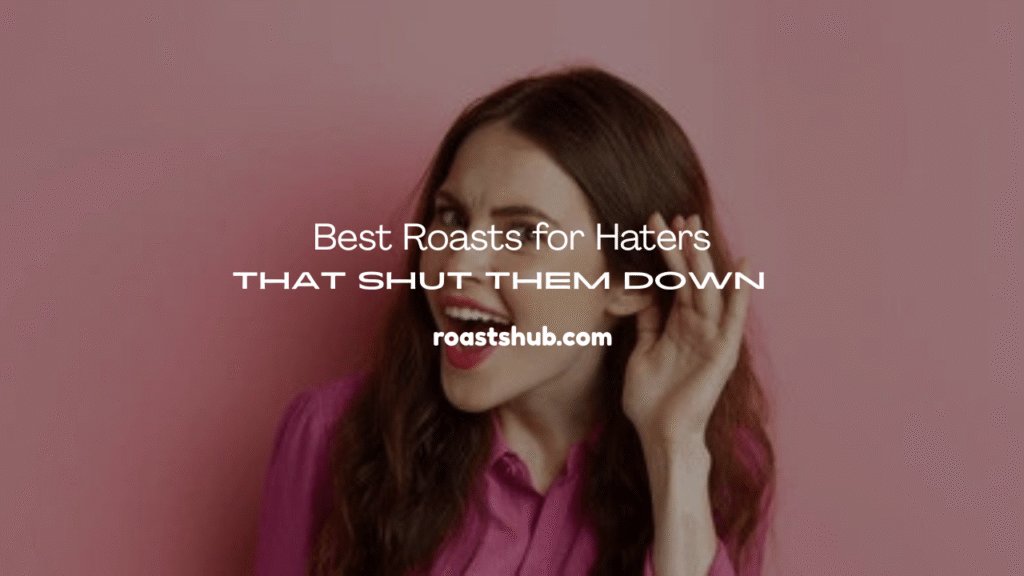 Roasts for Haters