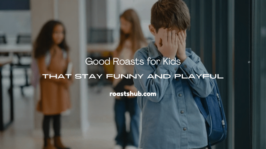 Roasts for Kids