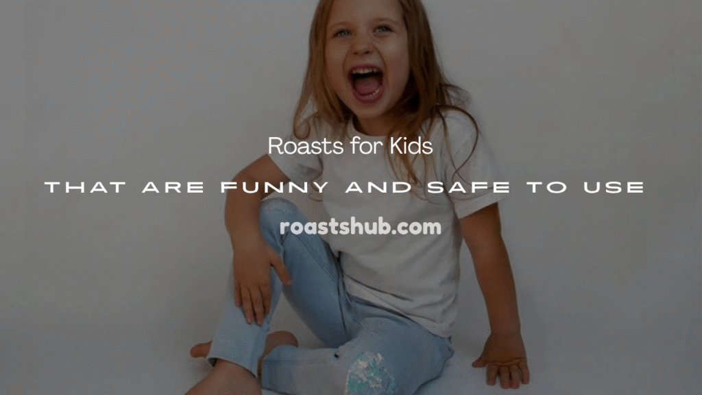 Roasts for Kids