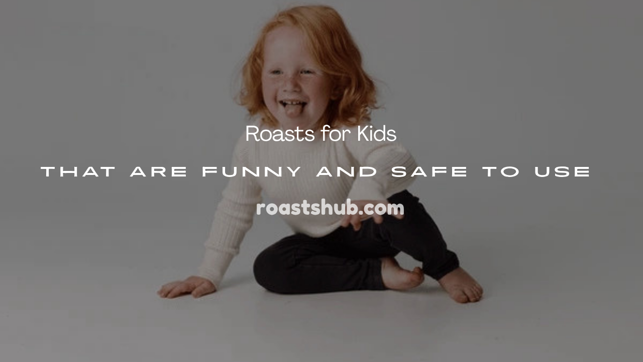 Roasts for Kids