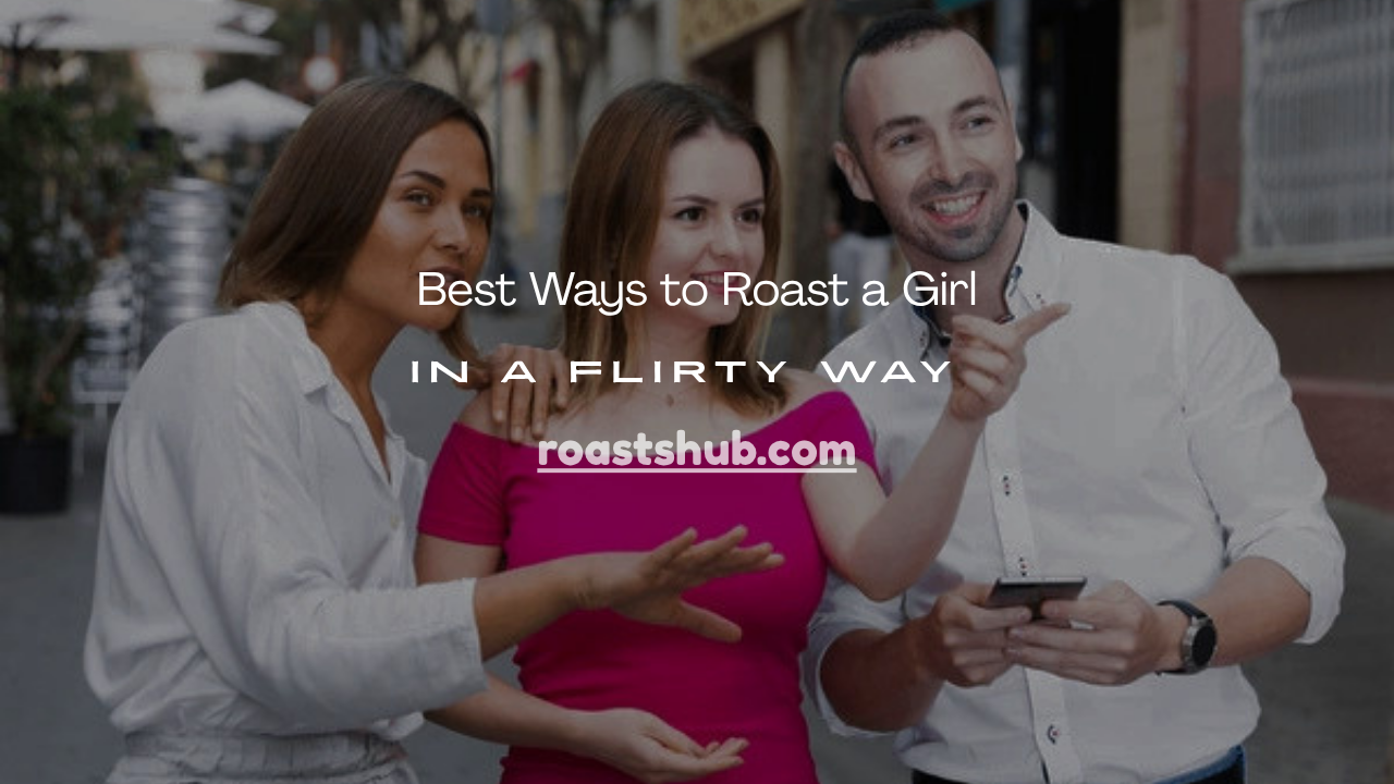 Roast a Girl in a Flirty Way